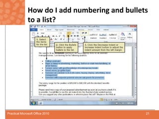 How do I add numbering and bullets to a list?21Practical Microsoft Office 2010