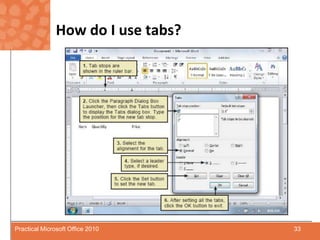 How do I use tabs?33Practical Microsoft Office 2010