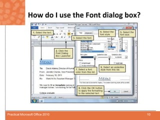 How do I use the Font dialog box?10Practical Microsoft Office 2010
