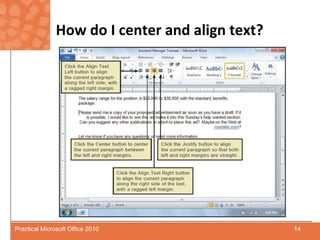 How do I center and align text?14Practical Microsoft Office 2010