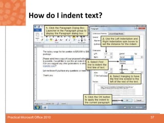 How do I indent text?37Practical Microsoft Office 2010