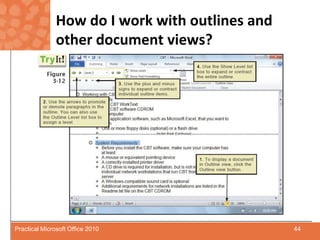 How do I work with outlines and other document views?44Practical Microsoft Office 2010