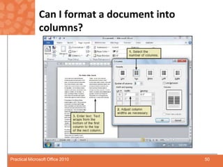 Can I format a document into columns?50Practical Microsoft Office 2010