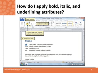 How do I apply bold, italic, and underlining attributes?8Practical Microsoft Office 2010