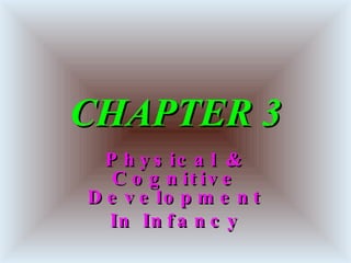 CHAPTER 3 Physical & Cognitive Development In Infancy 
