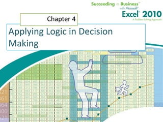 Chapter 4
Applying Logic in Decision
Making
 