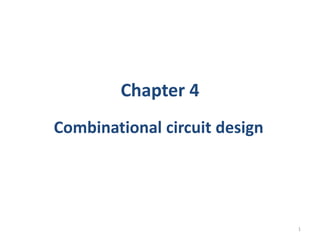 Chapter 4
Combinational circuit design
1
 