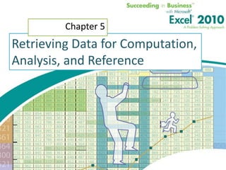 Chapter 5
Retrieving Data for Computation,
Analysis, and Reference
 