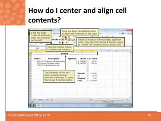 How do I center and align cell contents?18Practical Microsoft Office 2010