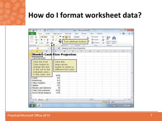 How do I format worksheet data?7Practical Microsoft Office 2010