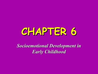 CHAPTER 6 Socioemotional Development in Early Childhood 
