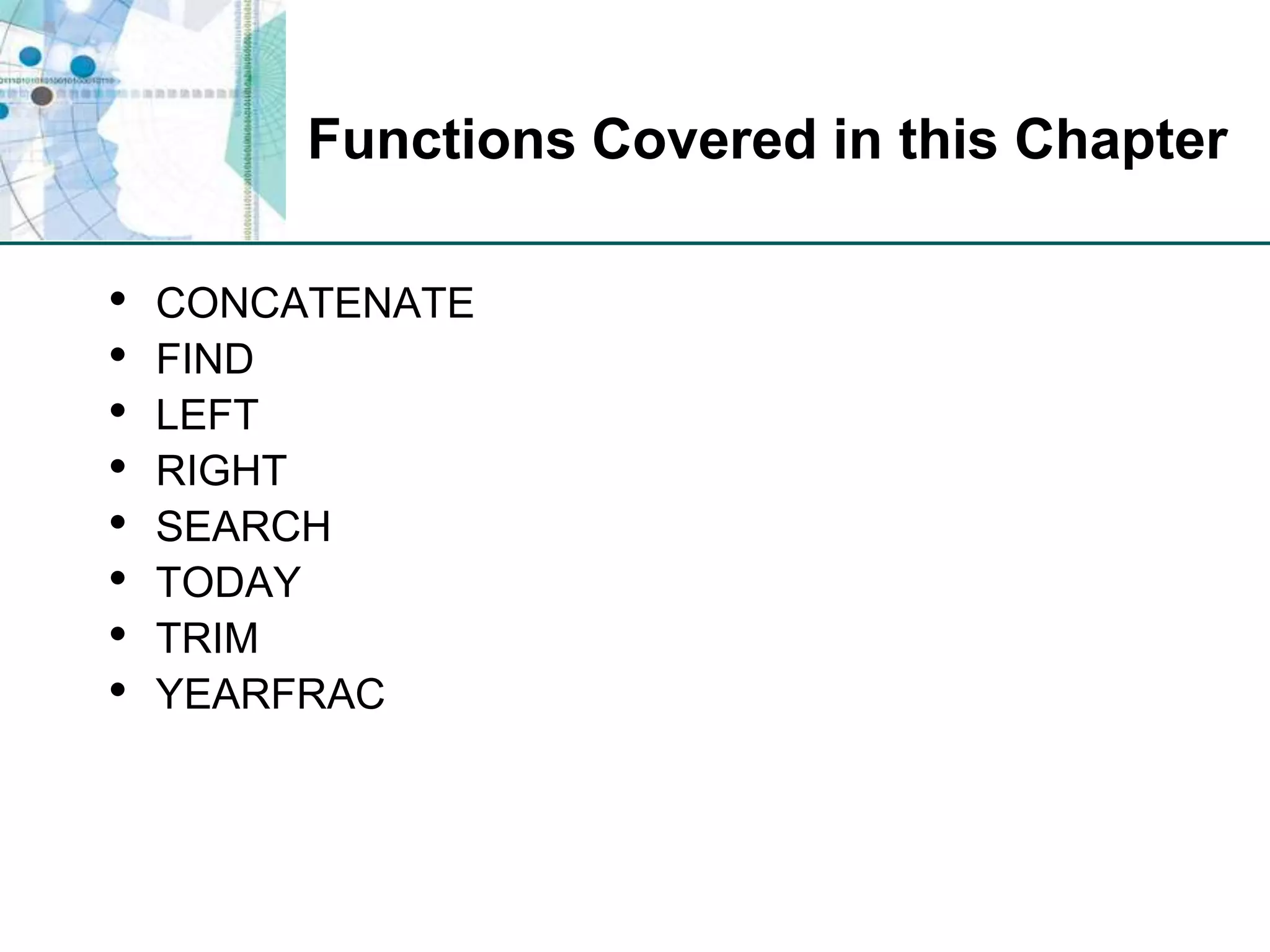 Functions Covered in this ChapterCONCATENATEFINDLEFTRIGHTSEARCHTODAYTRIMYEARFRAC