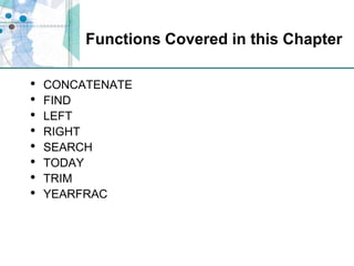 Functions Covered in this ChapterCONCATENATEFINDLEFTRIGHTSEARCHTODAYTRIMYEARFRAC