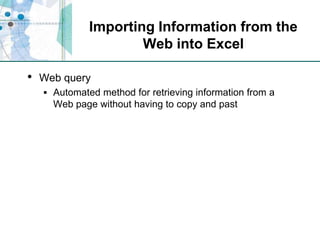 Importing Information from the Web into ExcelWeb queryAutomated method for retrieving information from a Web page without having to copy and past