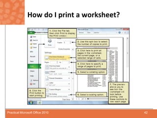 How do I print a worksheet?42Practical Microsoft Office 2010