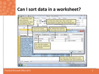 Can I sort data in a worksheet?5Practical Microsoft Office 2010
