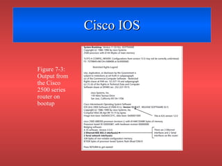 Cisco IOS Figure 7-3: Output from the Cisco 2500 series router on bootup 