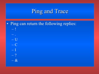 Ping and Trace Ping can return the following replies: ! . U C I ? & 