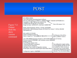 POST Figure 7-2: Output from the show version command 