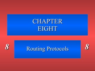 CHAPTER EIGHT Routing Protocols 