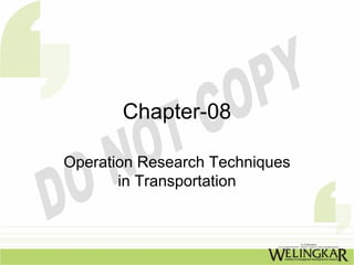 Chapter-08

Operation Research Techniques
       in Transportation
 