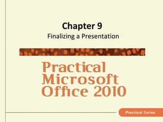 Chapter 9 Finalizing a Presentation 