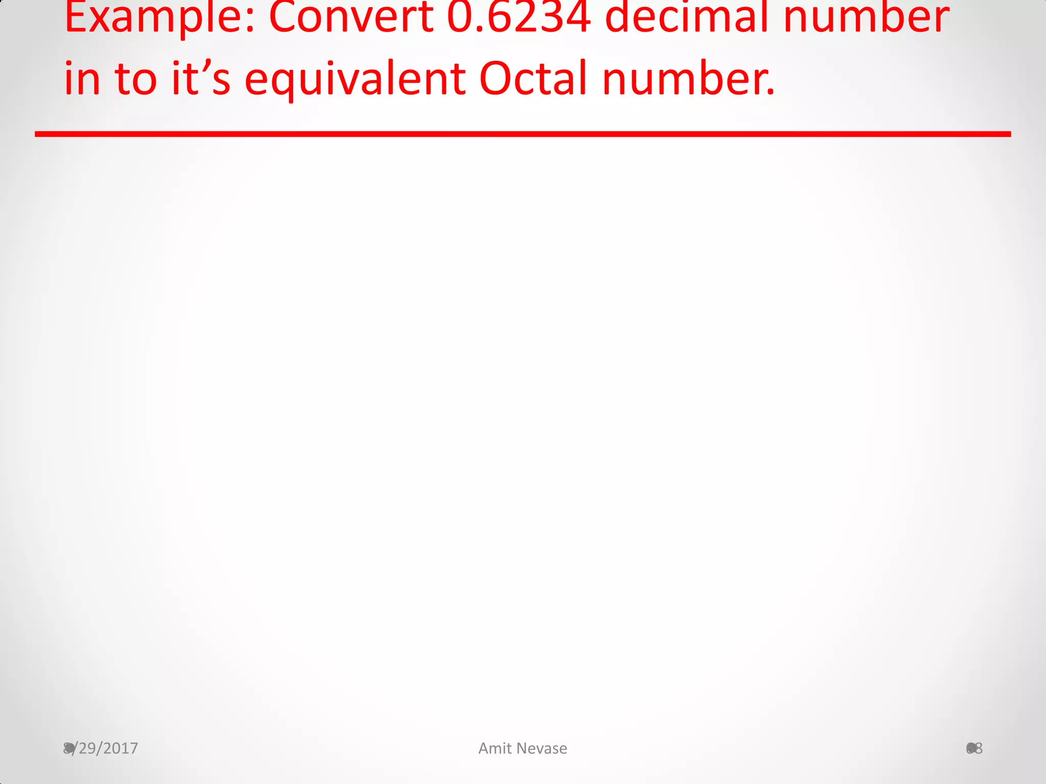 Example: Convert 0.6234 decimal number
in to it’s equivalent Octal number.
8/29/2017 Amit Nevase 68
 