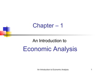 Chapter – 1  An Introduction to  Economic Analysis 