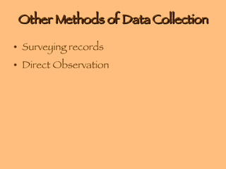 Other Methods of Data Collection Surveying records Direct Observation 