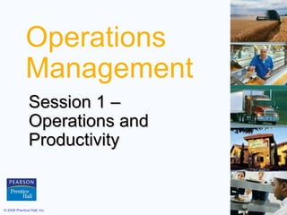 Operations Management Session 1 –  Operations and Productivity 