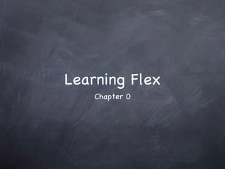 Learning Flex ,[object Object]