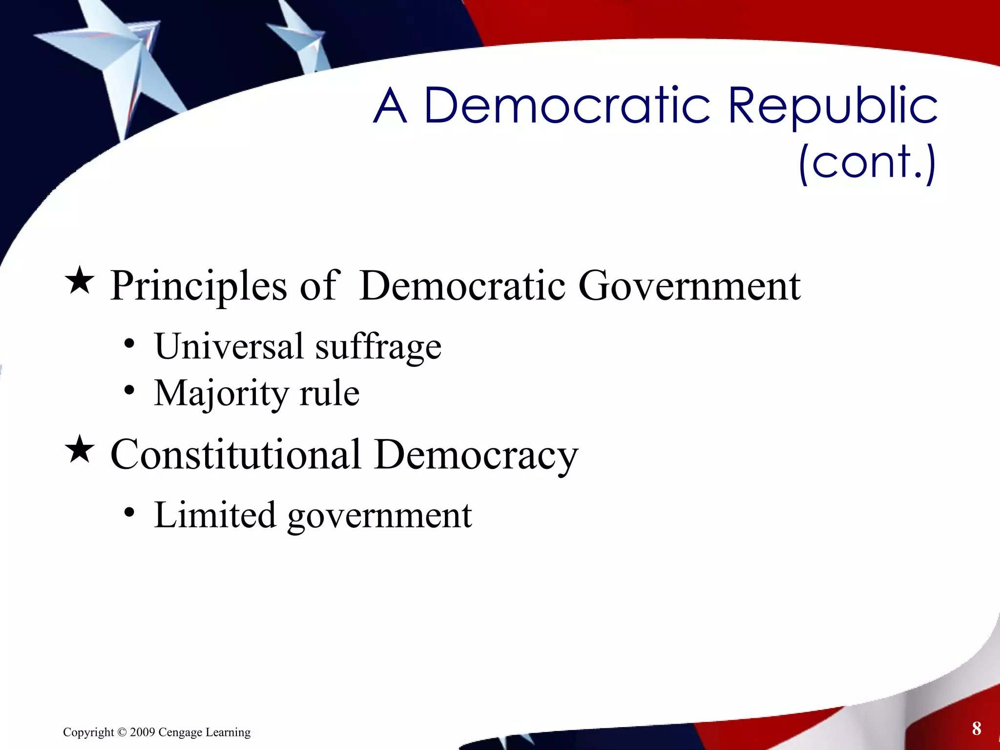A Democratic Republic  (cont.) Principles of  Democratic Government Universal suffrage Majority rule Constitutional Democracy Limited government 