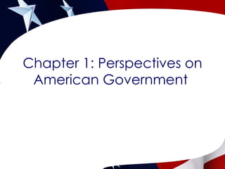 Chapter 1: Perspectives on American Government  