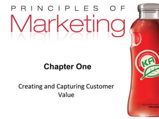 Chapter 1- slide 1
Copyright © 2009 Pearson Education, Inc.
Publishing as Prentice Hall
Chapter One
Creating and Capturing Customer
Value
 