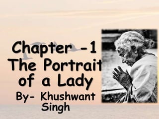 Chapter -1
The Portrait
of a Lady
By- Khushwant
Singh
 