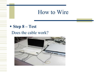 How to Wire
 Step 8 – Test
Does the cable work?
 