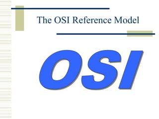 The OSI Reference Model
 