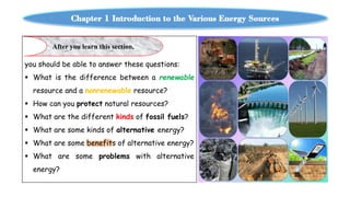 Chapter 1 Introduction to the Various Energy Sources
you should be able to answer these questions:
 What is the differenc...