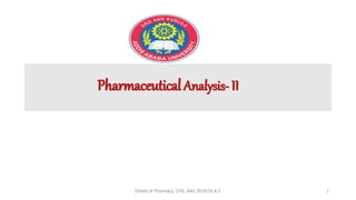PharmaceuticalAnalysis- II
1
School of Pharmacy, CHS, AAU 2019/20 A.Y.
 