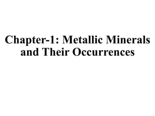 Chapter-1: Metallic Minerals
and Their Occurrences
 