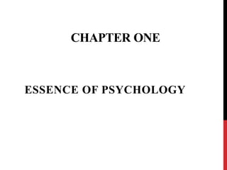CHAPTER ONE
ESSENCE OF PSYCHOLOGY
 