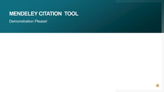 MENDELEY CITATION TOOL
Demonstration Please!
18
 