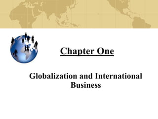 Chapter One
Globalization and International
Business
 