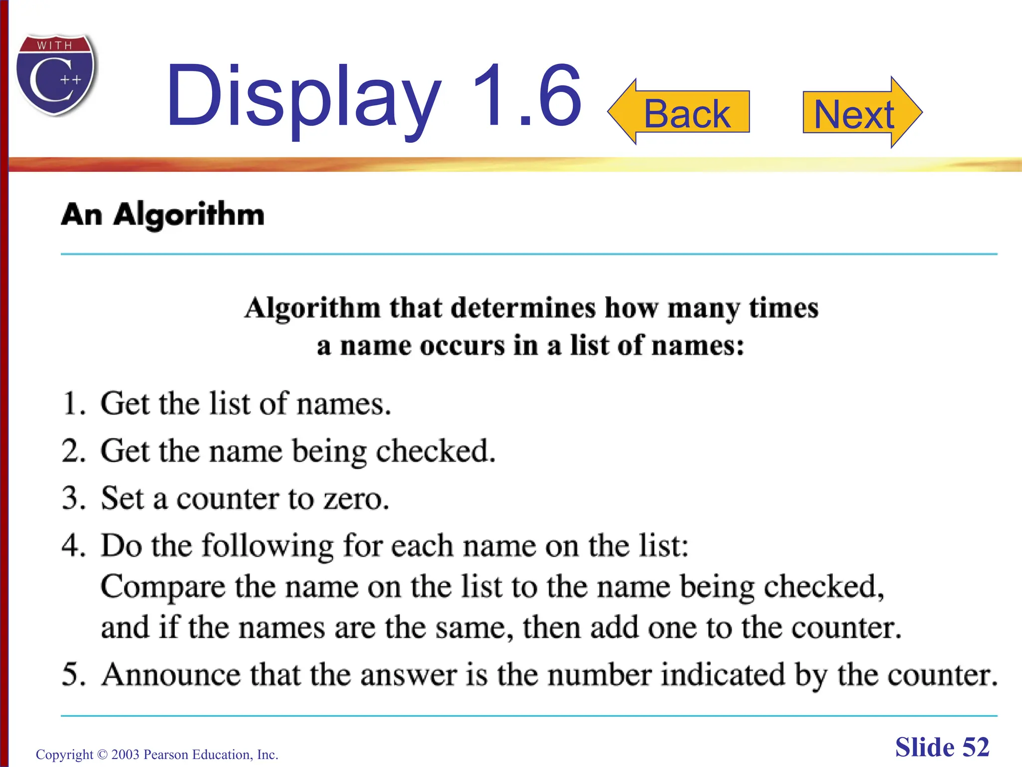 Copyright © 2003 Pearson Education, Inc. Slide 52
Display 1.6 Back Next
 