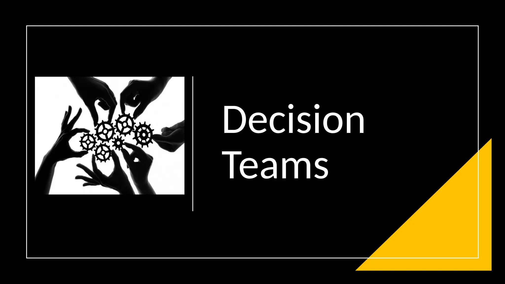 Decision
Teams
 