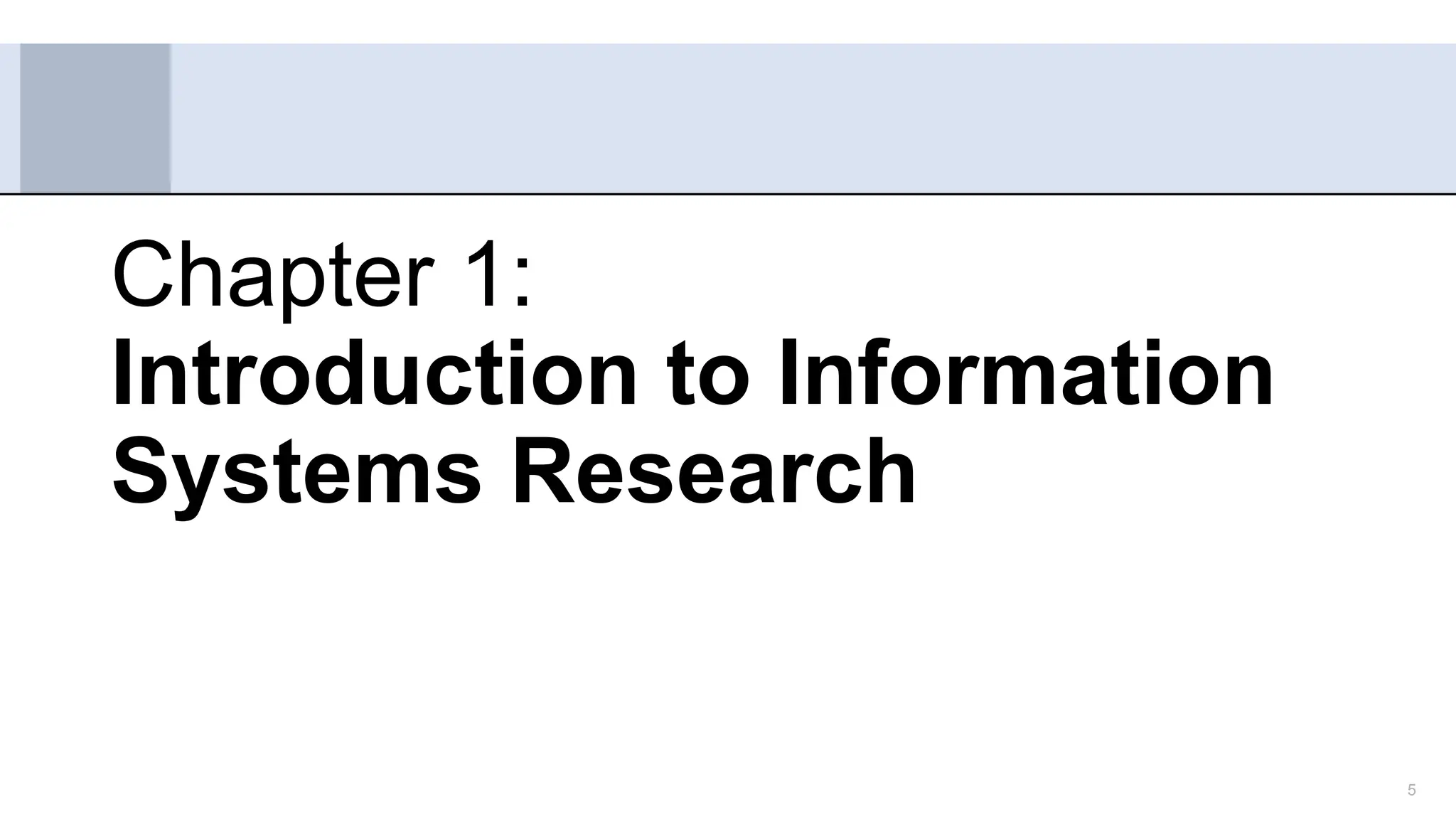 5
Chapter 1:
Introduction to Information
Systems Research
 