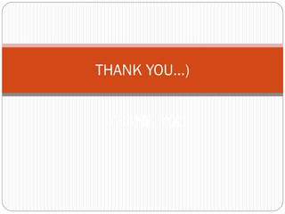 THANK YOU…)
THANK YOU
 
