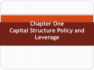 Chapter One
Capital Structure Policy and
Leverage
 