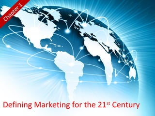 Defining Marketing for the 21st
Century
Chapter 1
 