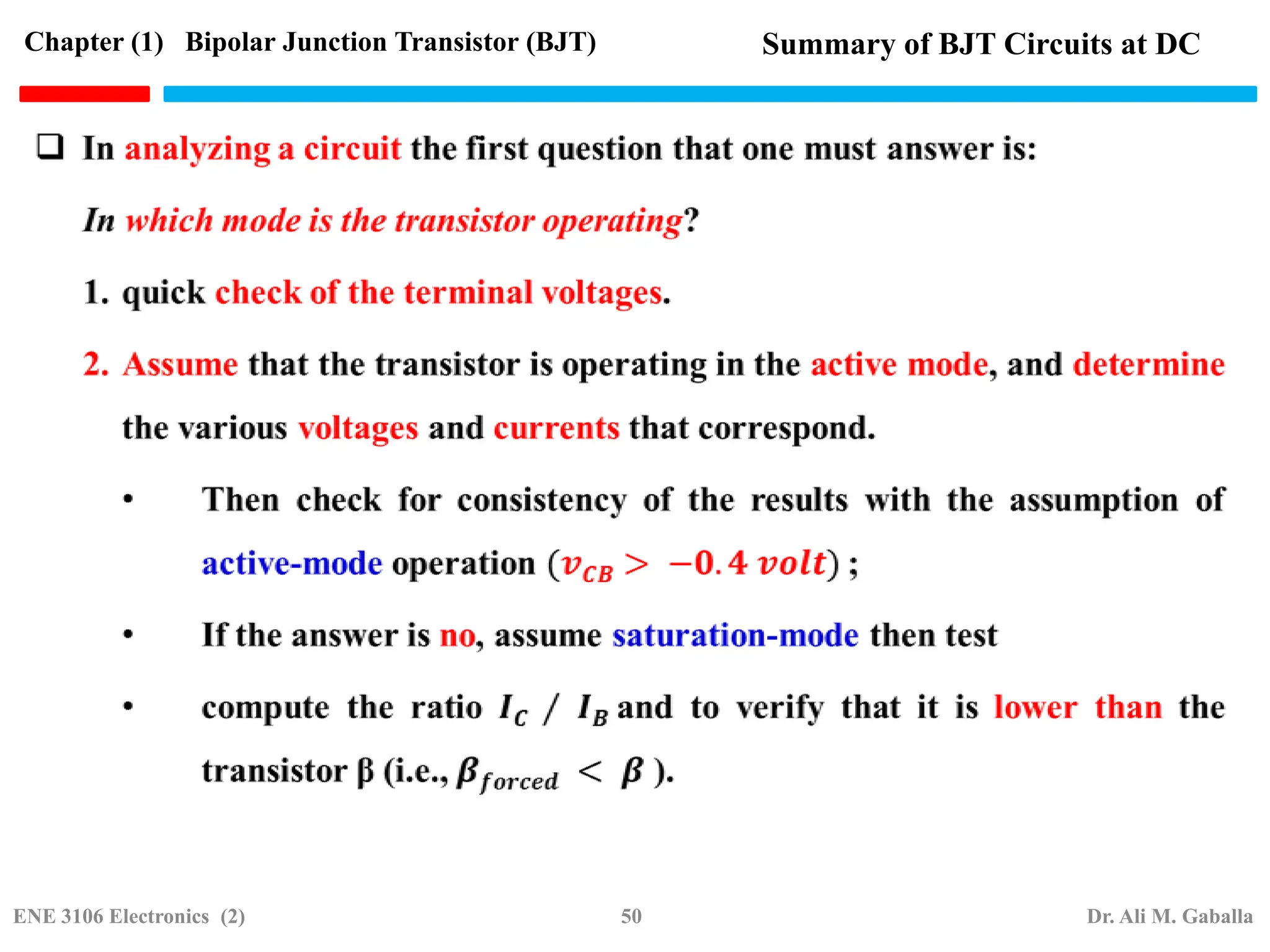 Summary of BJT Circuits at DC
Chapter (1) Bipolar Junction Transistor (BJT)
ENE 3106 Electronics (2) 50 Dr. Ali M. Gaballa
 